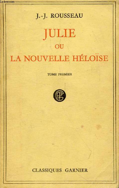 JULIE, OU LA NOUVELLE HELOISE, TOME I, LETTRES DE DEUX AMANTS HABITANTS D'UNE PETITE VILLE AU PIED DES ALPES