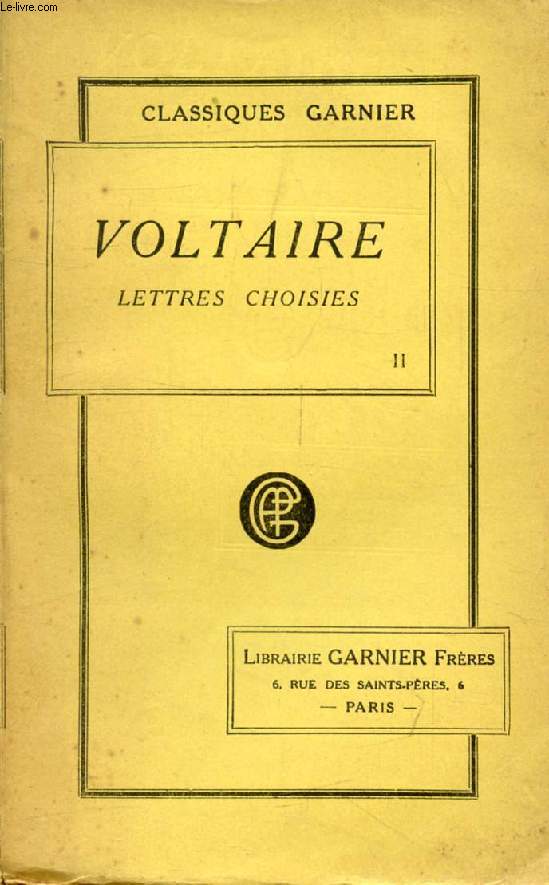 LETTRES CHOISIES DE VOLTAIRE, TOME II, Avec le TRAITE DE LA CONNAISSANCE DES BEAUTES ET DES DEFAUTS DE LA POESIE, Et DE L'ELOQUENCE DANS LA LANGUE FRANCAISE