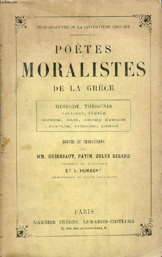 POETES MORALISTES DE LA GRECE: HESIODE, THEOGNIS, CALLINUS, TYRTEE, MIMNERME, SOLON, SIMONIDE D'AMORGOS, PHOCYLIDE, PYTHAGORE, ARISTOTE