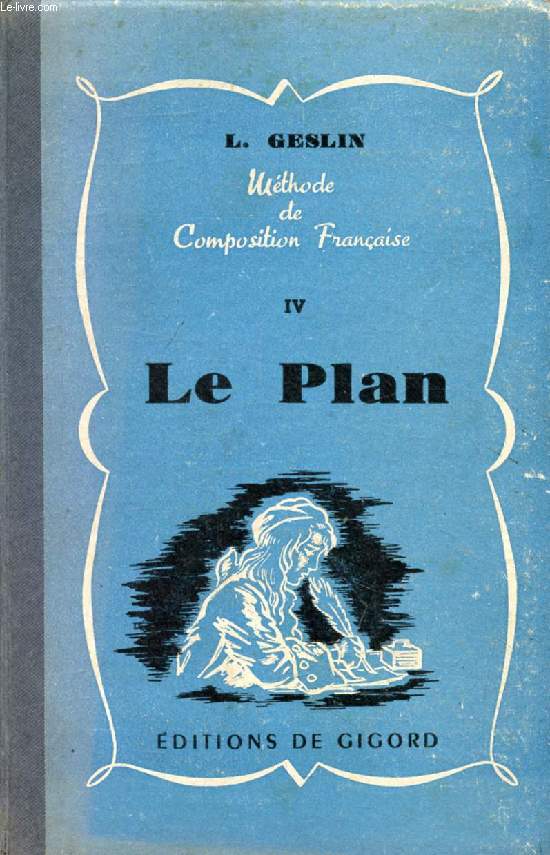 LE PLAN (METHODE CONJUGUEE D'EXPLICATION DE TEXTES ET DE COMPOSITION FRANCAISE, IV)