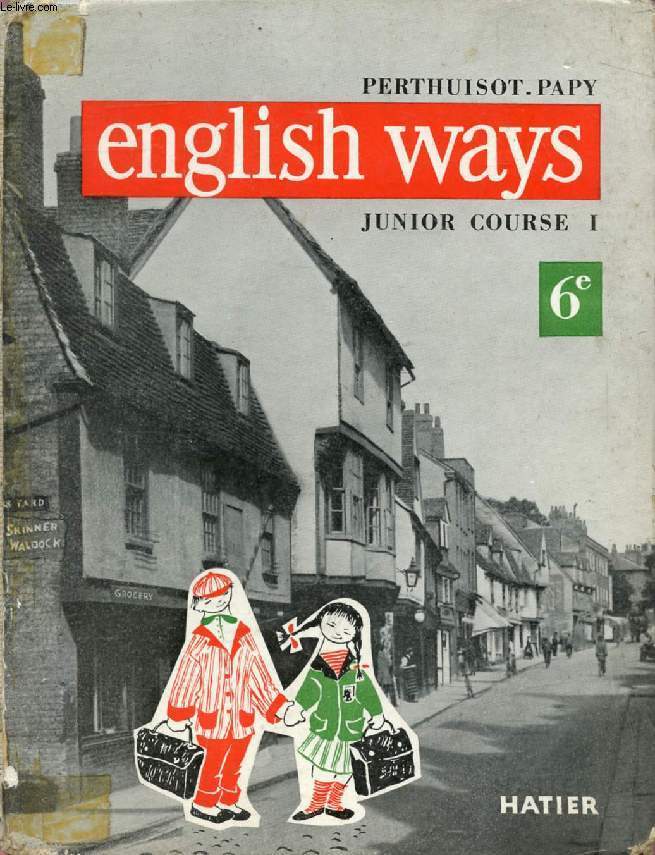 ENGLISH WAYS, JUNIOR COURSE 1, CLASSE DE 6e