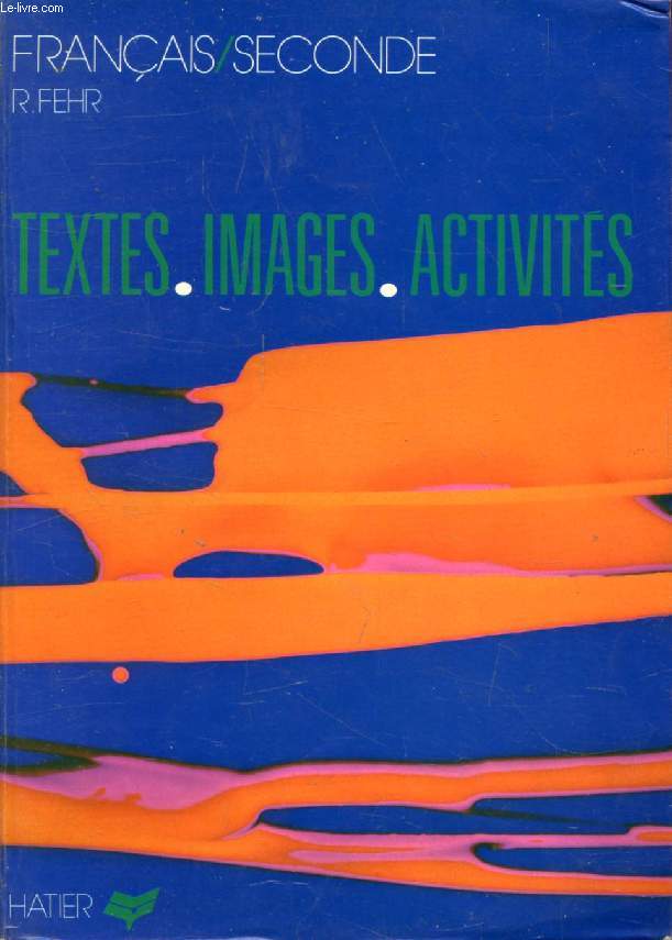TEXTES, IMAGES, ACTIVITES, LE FRANCAIS EN CLASSE DE 2de