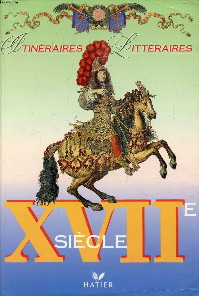 XVIIe SIECLE (ITINERAIRES LITTERAIRES)