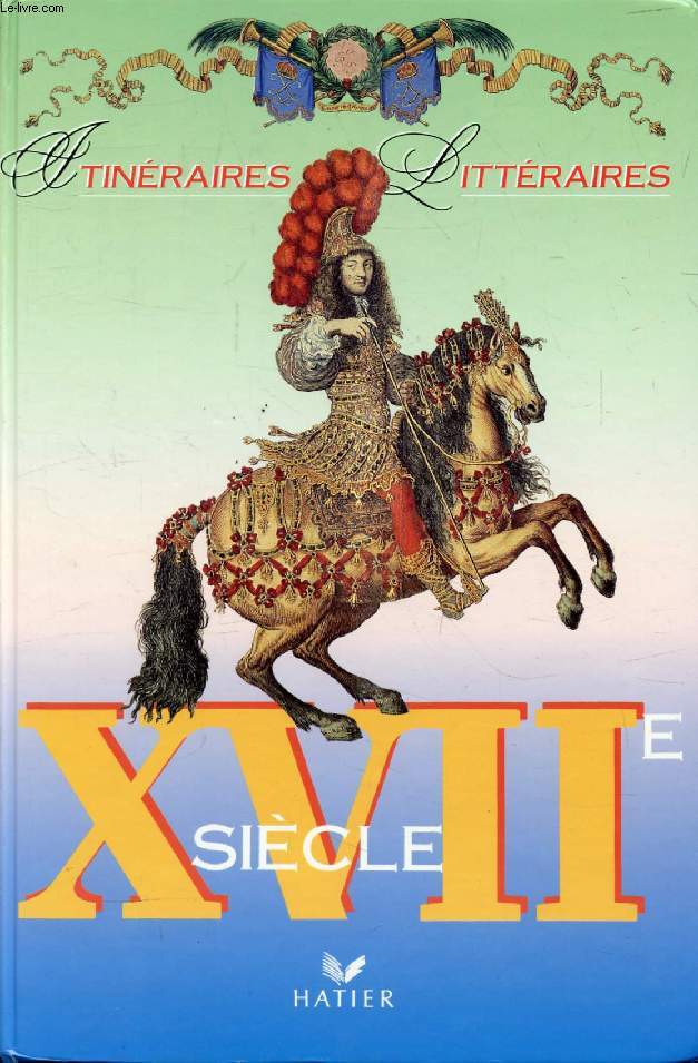 XVIIe SIECLE (ITINERAIRES LITTERAIRES)