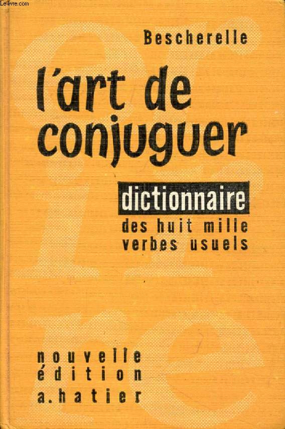 L'ART DE CONJUGUER, OU DICTIONNAIRE DES HUIT MILLE VERBES USUELS (BESCHERELLE)