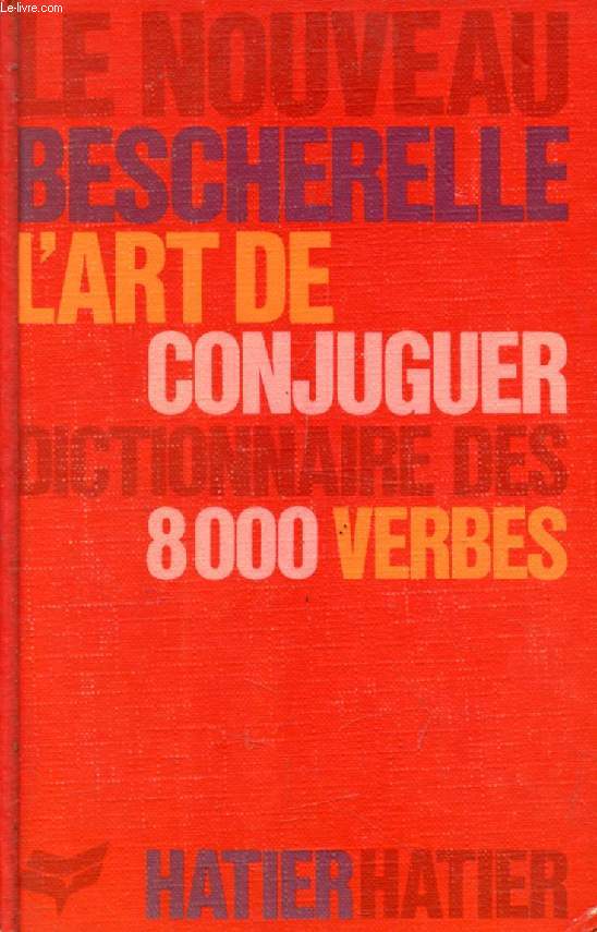 L'ART DE CONJUGUER, DICTIONNAIRE DES 8000 VERBES USUELS (BESCHERELLE)