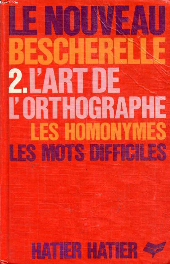 L'ART DE L'ORTHOGRAPHE (LE NOUVEAU BESCHERELLE, 2)