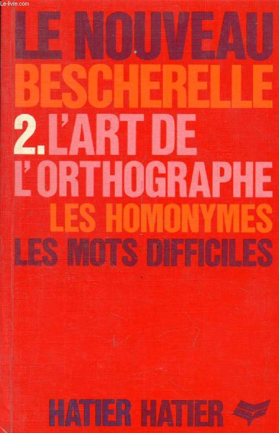 L'ART DE L'ORTHOGRAPHE (LE NOUVEAU BESCHERELLE, 2)