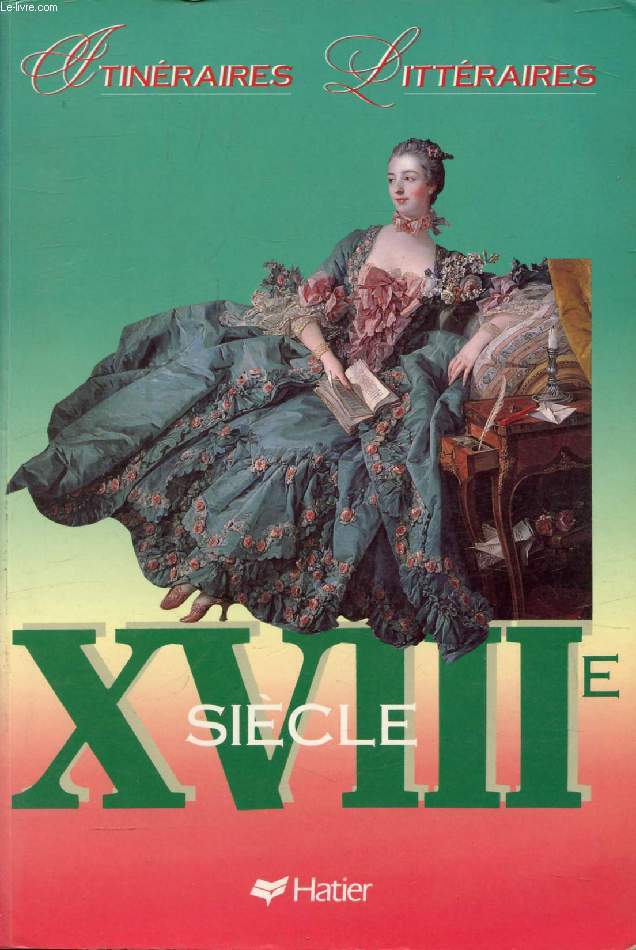 XVIIIe SIECLE (ITINERAIRES LITTERAIRES)