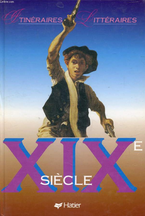 XIXe SIECLE (ITINERAIRES LITTERAIRES)