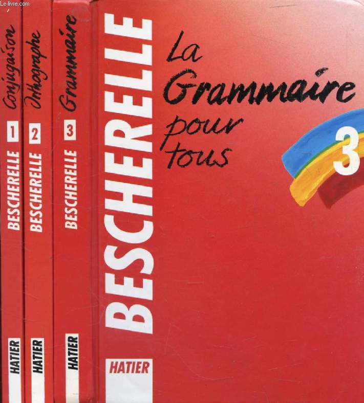 BESCHERELLE, 3 VOLUMES (1, LA CONJUGAISON / 2, L'ORTHOGRAPHE POUR TOUS / 3, LA GRAMMAIRE POUR TOUS)