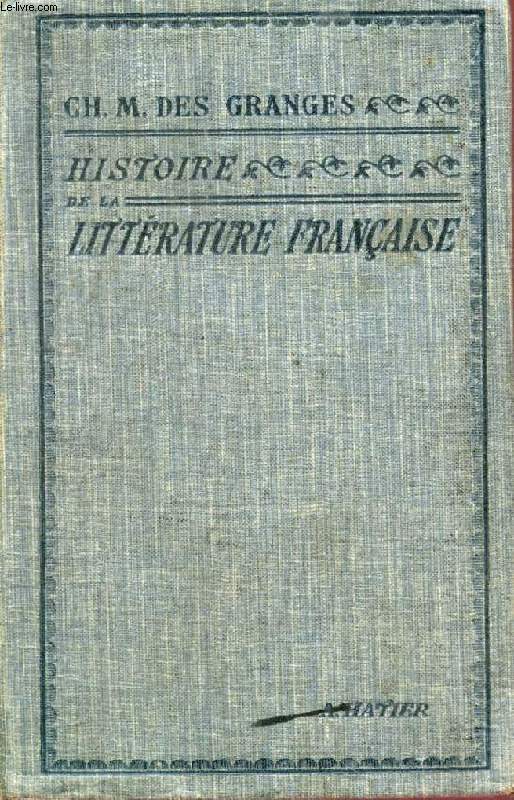 HISTOIRE DE LA LITTERATURE FRANCAISE, DES ORIGINES A NOS JOURS, CLASSES DE LETTRES ET EXAMENS DIVERS
