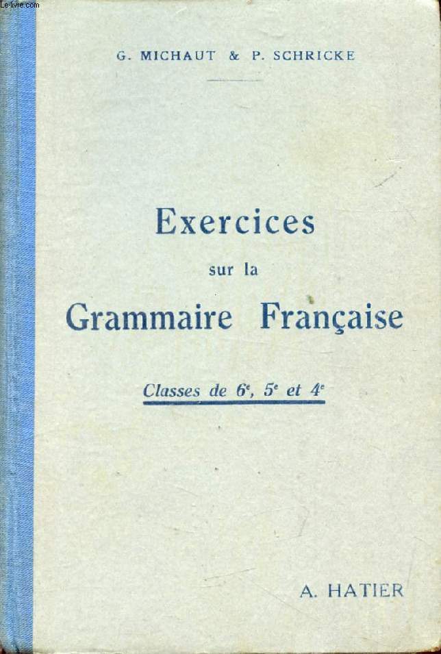 EXERCICES SUR LA GRAMMAIRE FRANCAISE, CLASSES DE 6e, 5e ET 4e