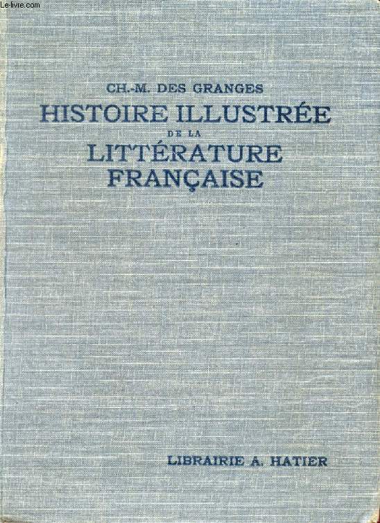 HISTOIRE ILLUSTREE DE LA LITTERATURE FRANCAISE, DES ORIGINES A 1930