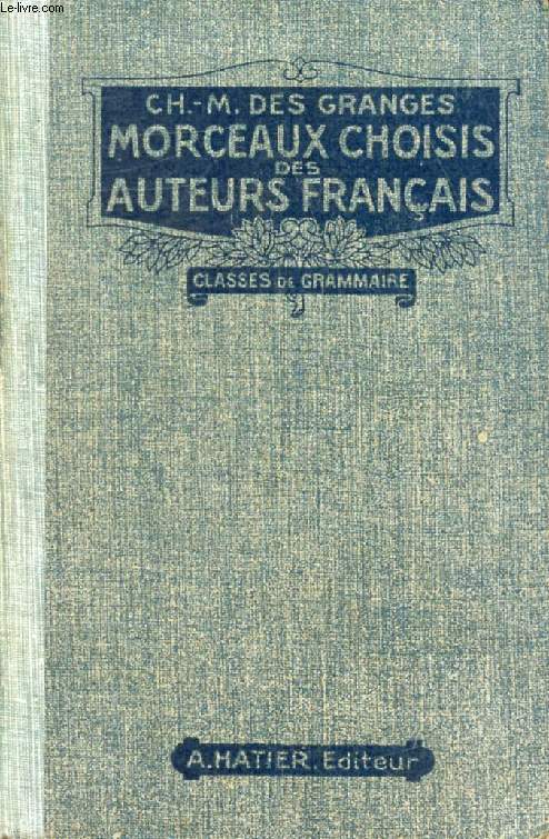 MORCEAUX CHOISIS DES AUTEURS FRANCAIS, DU MOYEN AGE A NOS JOURS, PREPARES EN VUE DE LA LECTURE EXPLIQUEE, CLASSES DE GRAMMAIRE