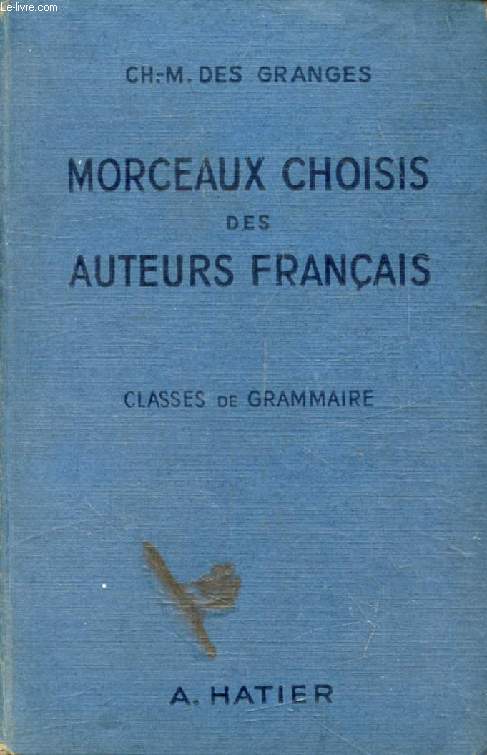 MORCEAUX CHOISIS DES AUTEURS FRANCAIS, DU MOYEN AGE A NOS JOURS, PREPARES EN VUE DE LA LECTURE EXPLIQUEE, CLASSES DE GRAMMAIRE
