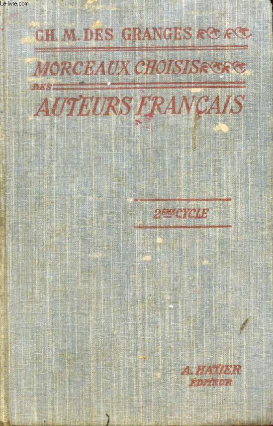 MORCEAUX CHOISIS DES AUTEURS FRANCAIS, DU MOYEN AGE A NOS JOURS (842-1900), PREPARES EN VUE DE LA LECTURE EXPLIQUEE, CLASSES DE LETTRES, 2e CYCLE