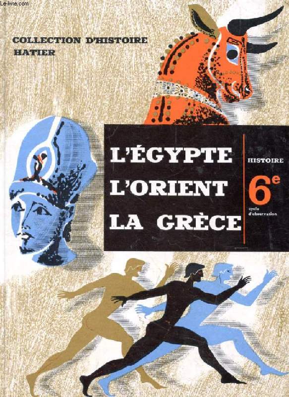 L'EGYPTE, L'ORIENT, LA GRECE, HISTOIRE 6e