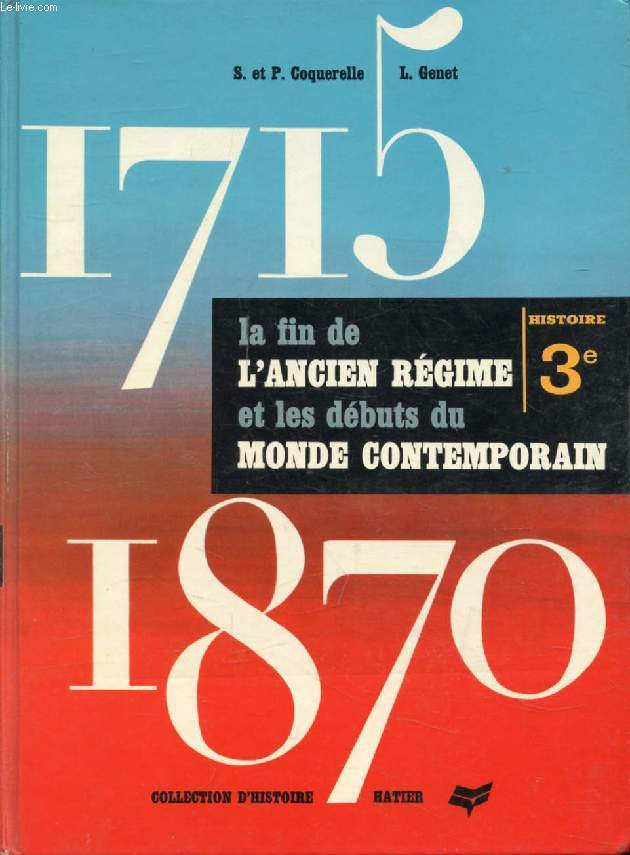 LA FIN DE L'ANCIEN REGIME ET LES DEBUTS DU MONDE CONTEMPORAIN, 1715-1870, HISTOIRE 3e