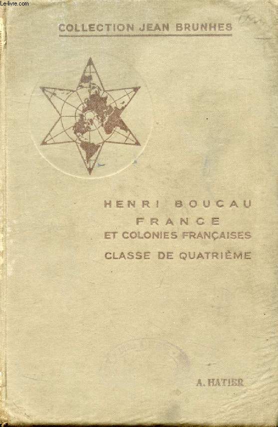 GEOGRAPHIE POUR L'ENSEIGNEMENT SECONDAIRE, CLASSE DE 4e, FRANCE ET COLONIES FRANCAISES