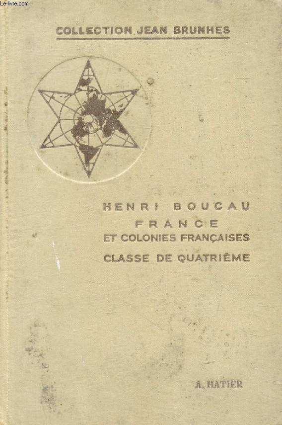 GEOGRAPHIE POUR L'ENSEIGNEMENT SECONDAIRE, CLASSE DE 4e, FRANCE ET COLONIES FRANCAISES