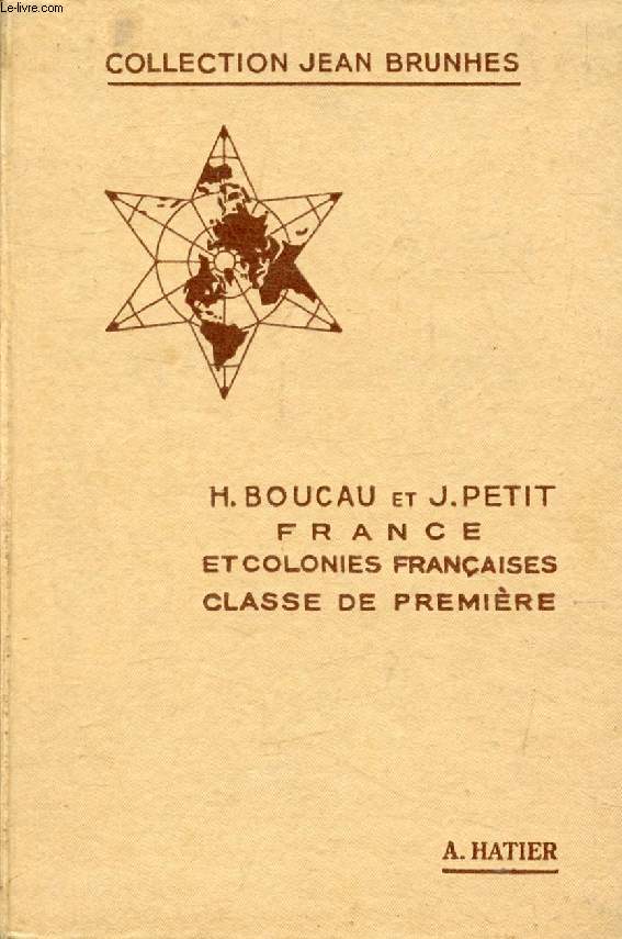 GEOGRAPHIE POUR L'ENSEIGNEMENT SECONDAIRE, CLASSE DE 1re, FRANCE ET COLONIES FRANCAISES