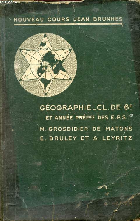 GEOGRAPHIE, 6e ET ANNEE PREPARATOIRE DES E.P.S. ET DES ECOLES PRATIQUES, GEOGRAPHIE PHYSIQUE, LA VIE A LA SURFACE DU GLOBE, LA DECOUVERTE DE LA TERRE