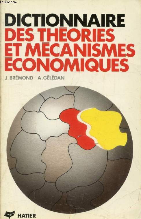 DICTIONNAIRE DES THEORIES ET MECANISMES ECONOMIQUES