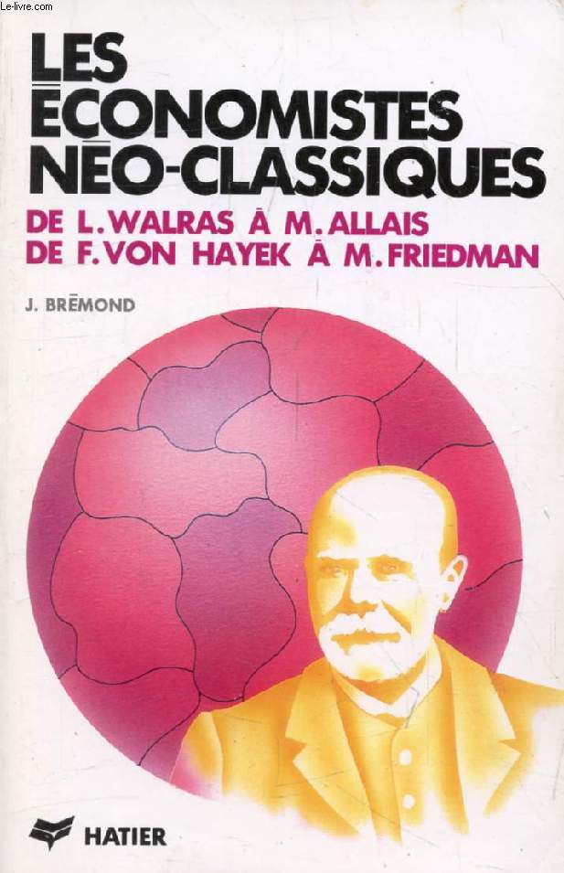 LES ECONOMISTES NEO-CLASSIQUES, De L. Walras  M. Allais, De F. von Hayek  M. Friedmann