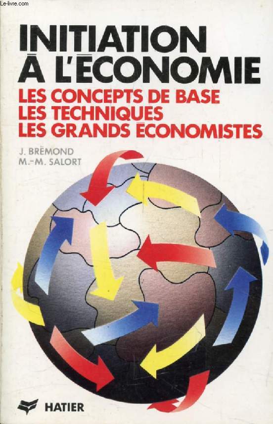 INITIATION A L'ECONOMIE, LES CONCEPTS DE BASE, LES TECHNIQUES, LES GRANDS ECONOMISTES