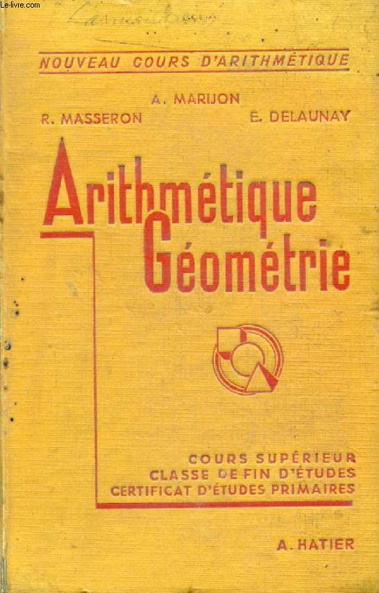 ARITHMETIQUE - GEOMETRIE, COURS SUPERIEUR, CLASSE DE FIN D'ETUDES, CERTIFICAT D'ETUDES PRIMAIRES