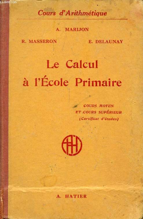 LE CALCUL A L'ECOLE PRIMAIRE, COURS MOYEN (1re ET 2e ANNEES), CERTIFICAT D'ETUDES PRIMAIRES (COURS SUPERIEUR 1re ANNEE), CLASSES DE 8e ET 7e