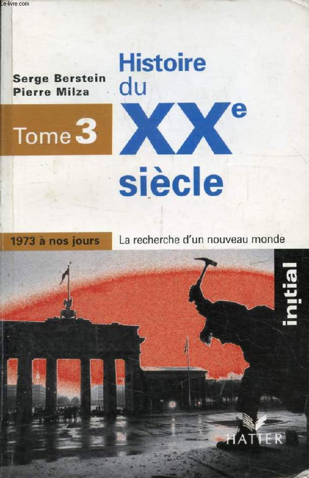 HISTOIRE DU XXe SIECLE, TOME 3, 1973 A NOS JOURS, LA RECHERCHE D'UN NOUVEAU MONDE