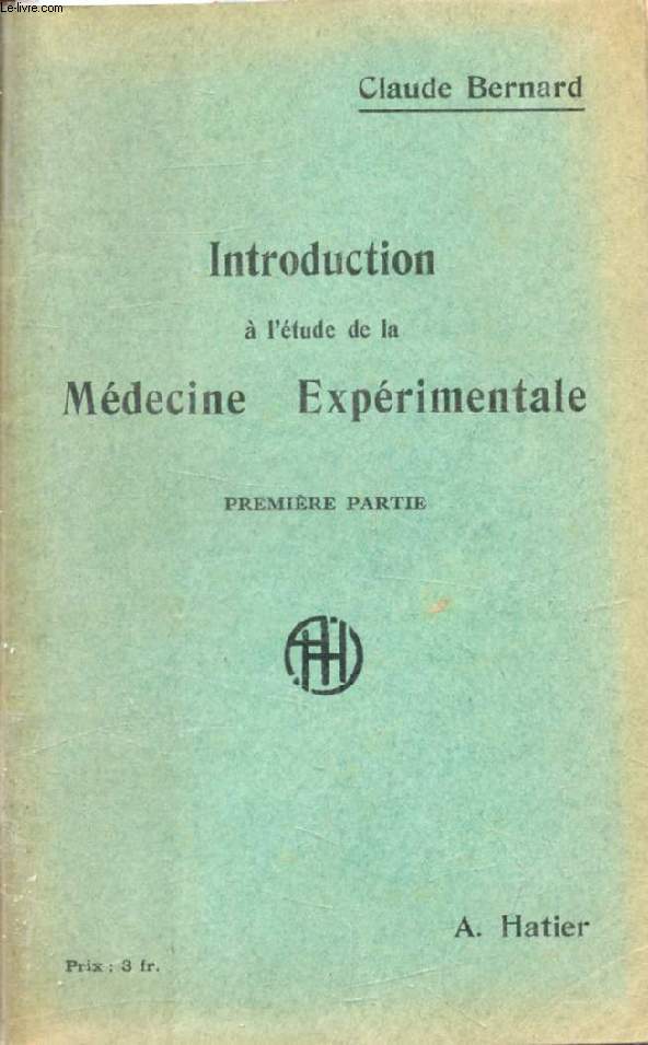 INTRODUCTION A L'ETUDE DE LA MEDECINE EXPERIMENTALE, 1re PARTIE