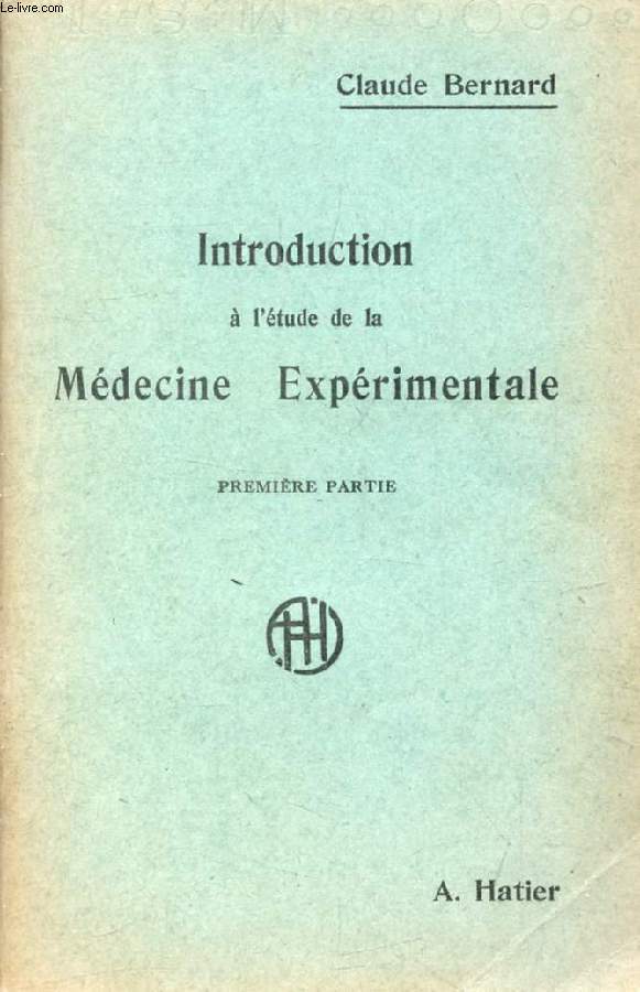 INTRODUCTION A L'ETUDE DE LA MEDECINE EXPERIMENTALE, 1re PARTIE