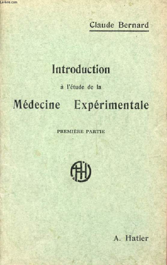 INTRODUCTION A L'ETUDE DE LA MEDECINE EXPERIMENTALE, 1re PARTIE