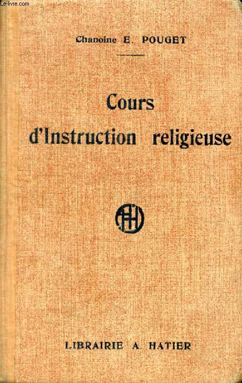 COURS D'INSTRUCTION RELIGIEUSE, A L'USAGE DES MAISONS D'EDUCATION, DES ECOLES LIBRES, DES OEUVRES DE JEUNESSE ET DES CATECHISMES DE PERSEVERANCE