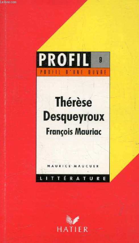 THERESE DESQUEYROUX, F. MAURIAC (Profil Littrature, Profil d'une Oeuvre, 9)