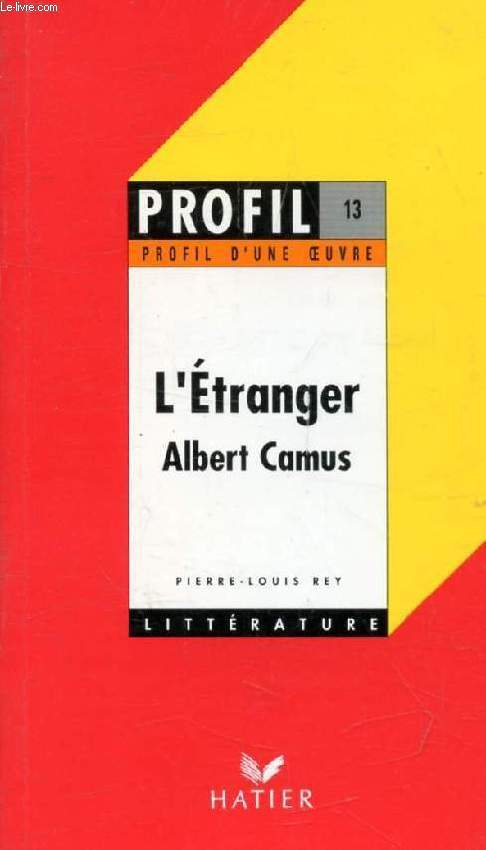 L'ETRANGER, A. CAMUS (Profil Littrature, Profil d'une Oeuvre, 13)