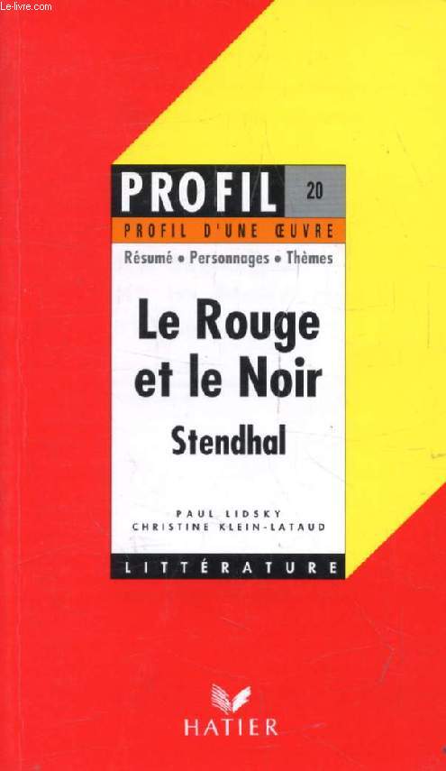 LE ROUGE ET LE NOIR, STENDHAL (Profil Littrature, Profil d'une Oeuvre, 20)