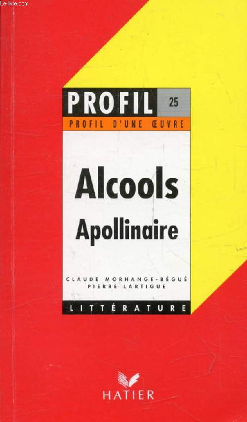 ALCOOLS, G. APOLLINAIRE (Profil Littérature, Profil d'une Oeuvre, 25)