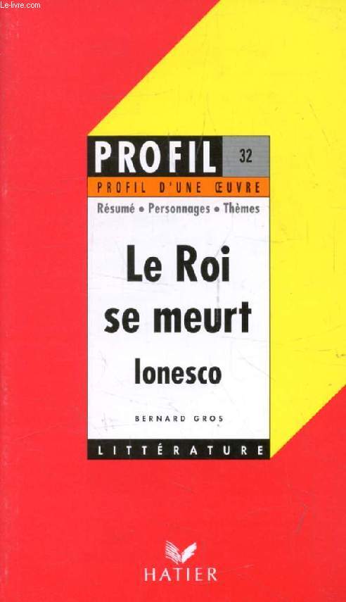 LE ROI SE MEURT, E. IONESCO (Profil Littrature, Profil d'une Oeuvre, 32)