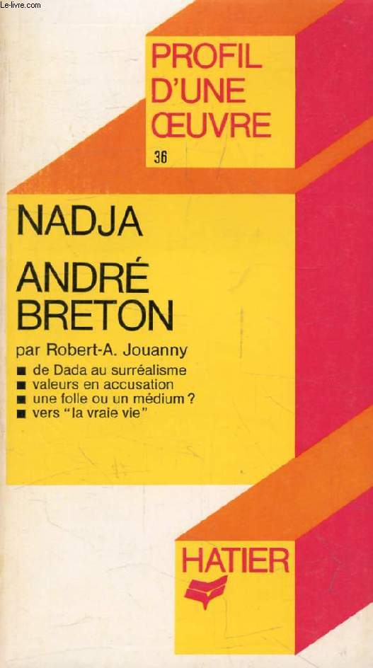 NADJA, ANDRE BRETON (Profil d'une Oeuvre, 36)