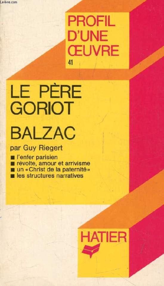 LE PERE GORIOT, H. DE BALZAC (Profil d'une Oeuvre, 41)
