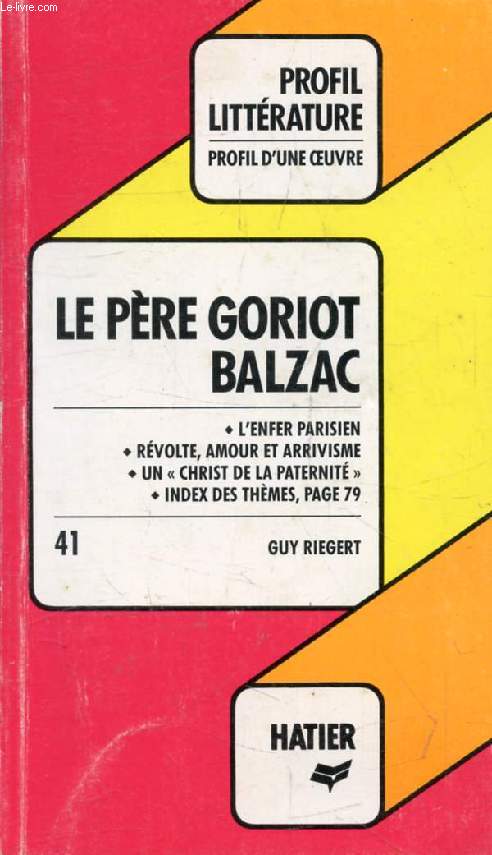 LE PERE GORIOT, H. DE BALZAC (Profil Littrature, Profil d'une Oeuvre, 41)