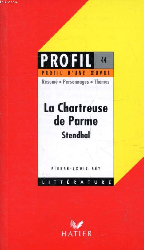 LA CHARTREUSE DE PARME, STENDHAL (Profil Littrature, Profil d'une Oeuvre, 44)