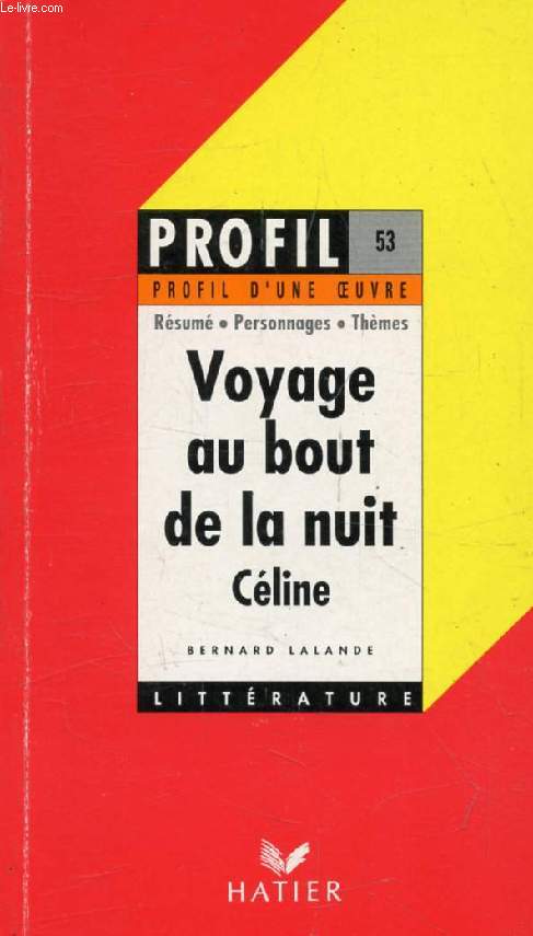 VOYAGE AU BOUT DE LA NUIT, L.-F. CELINE (Profil Littrature, Profil d'une Oeuvre, 53)