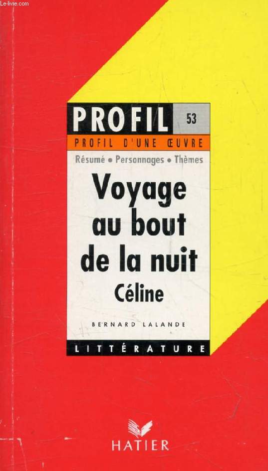 VOYAGE AU BOUT DE LA NUIT, L.-F. CELINE (Profil Littrature, Profil d'une Oeuvre, 53)