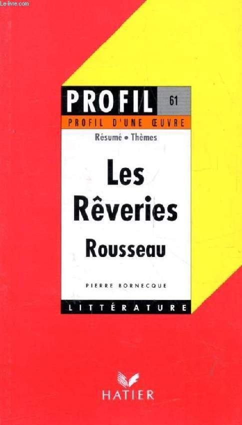 LES REVERIES, J.-J. ROUSSEAU (Profil Littrature, Profil d'une Oeuvre, 61)