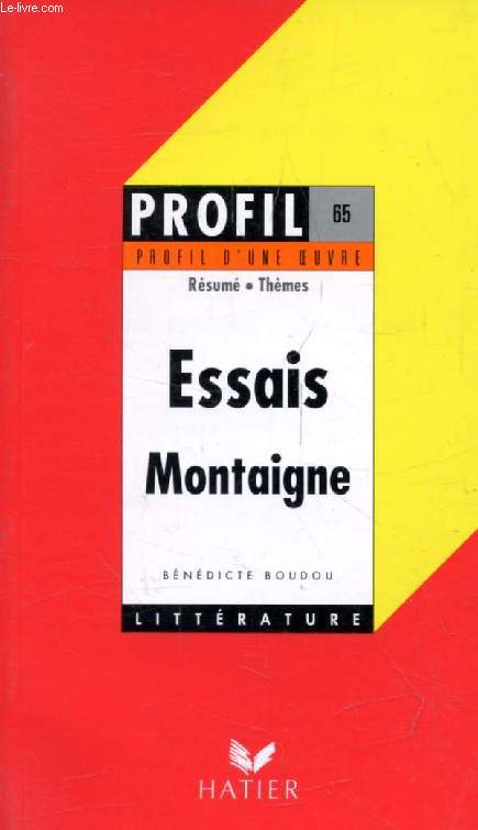 ESSAIS, M. DE MONTAIGNE (Profil Littrature, Profil d'une Oeuvre, 65)